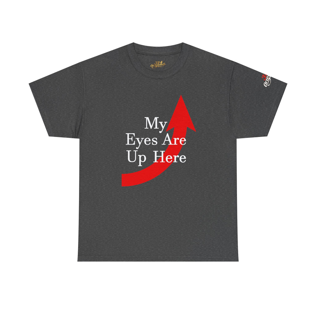 My Eyes Are Up Here Graphic Tee - 314 Originals
