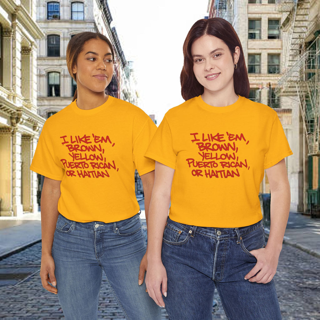 "I Like 'Em, Brown, Yellow, Puerto Rican, or Haitian" Bold Script Tee - 314 Originals