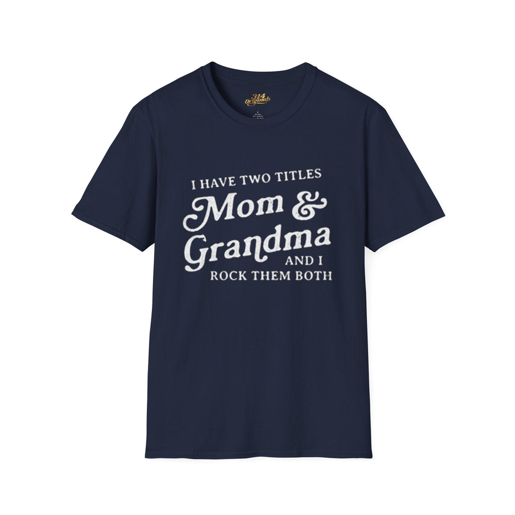 Mom & Grandma T-Shirt - "I Have Two Titles Mom & Grandma and I Rock Them Both" (Mothers Day, Family Gift) Printify T-Shirt  314 Originals