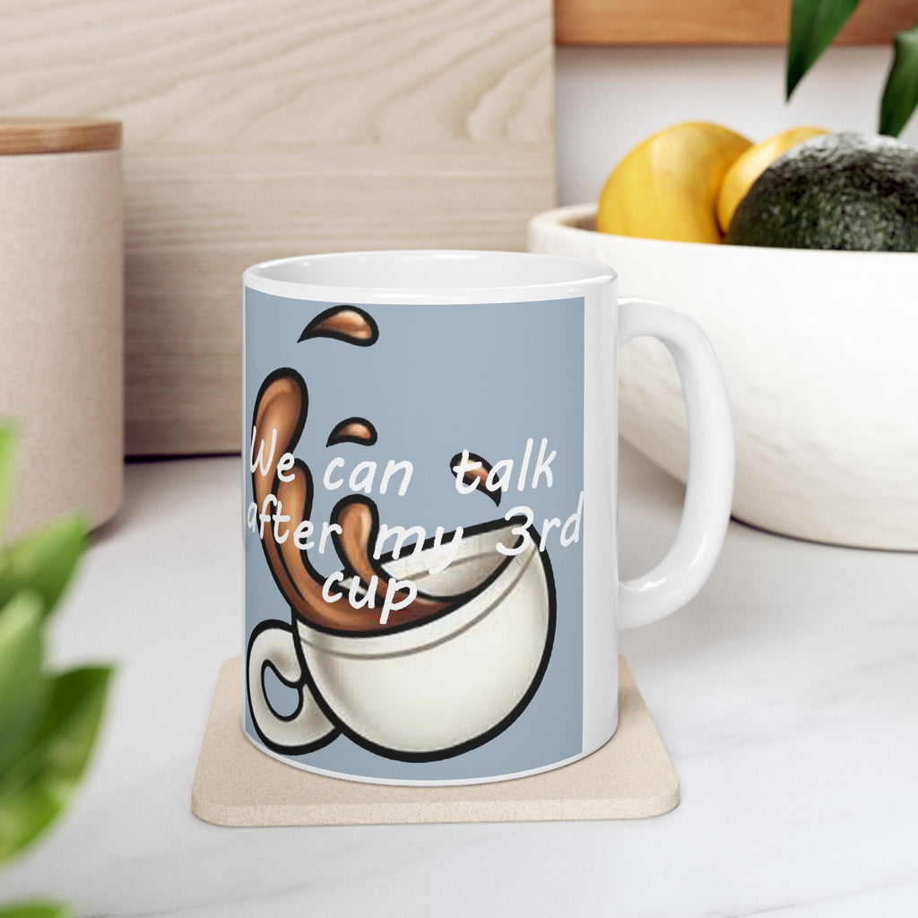 "We Can Talk After My 3rd Cup" Ceramic Mug (11oz, 15oz) - 314 Originals
