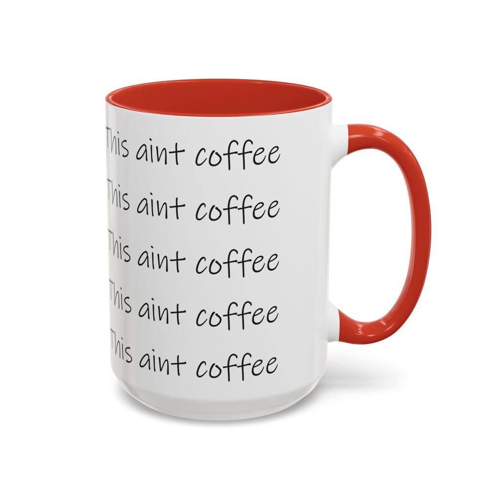 This Ain't Coffee Accent Mug — 11/15oz Funny Coffee Lover Gift Printify Mug  314 Originals