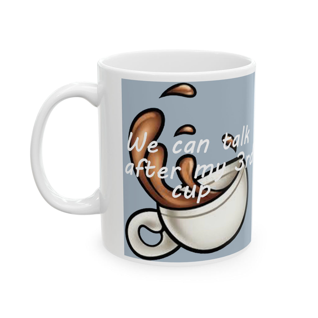 "We Can Talk After My 3rd Cup" Ceramic Mug (11oz, 15oz) - 314 Originals