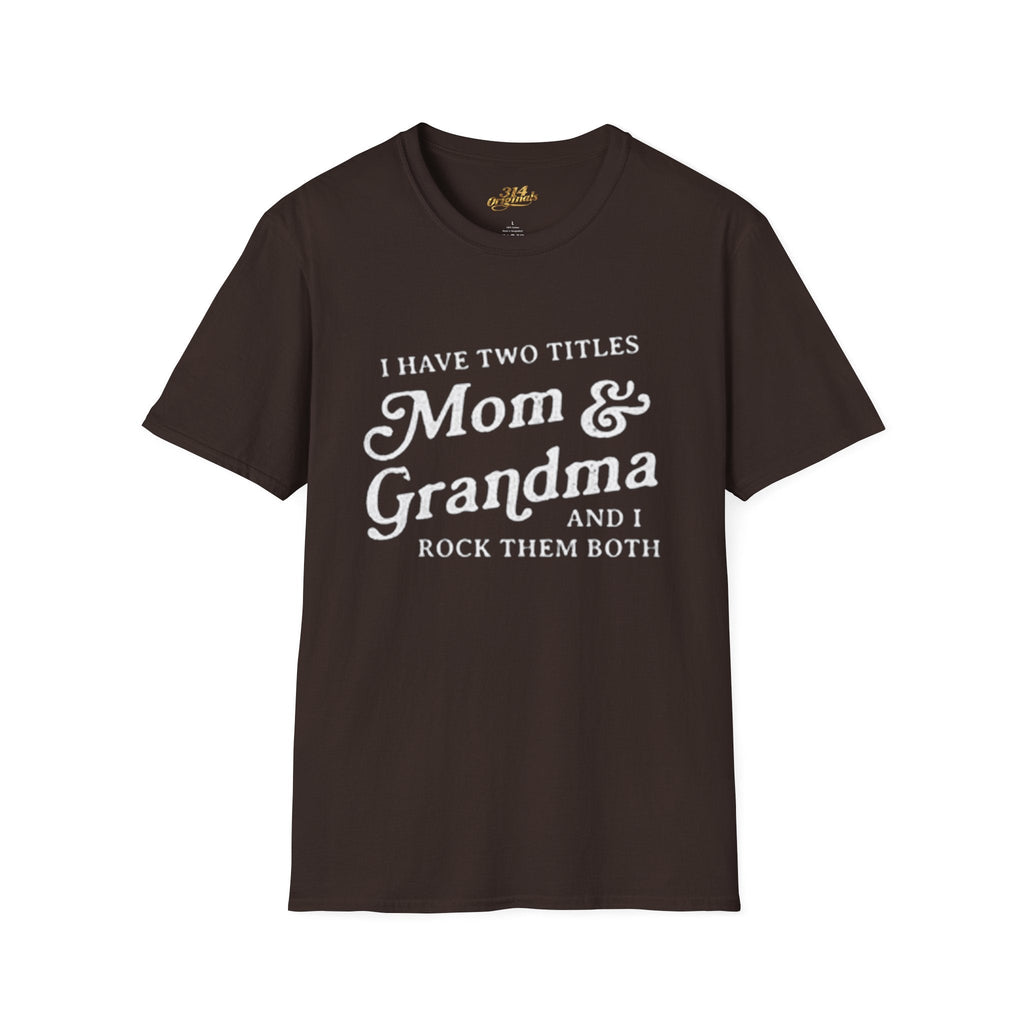 Mom & Grandma T-Shirt - "I Have Two Titles Mom & Grandma and I Rock Them Both" (Mothers Day, Family Gift) Printify T-Shirt  314 Originals