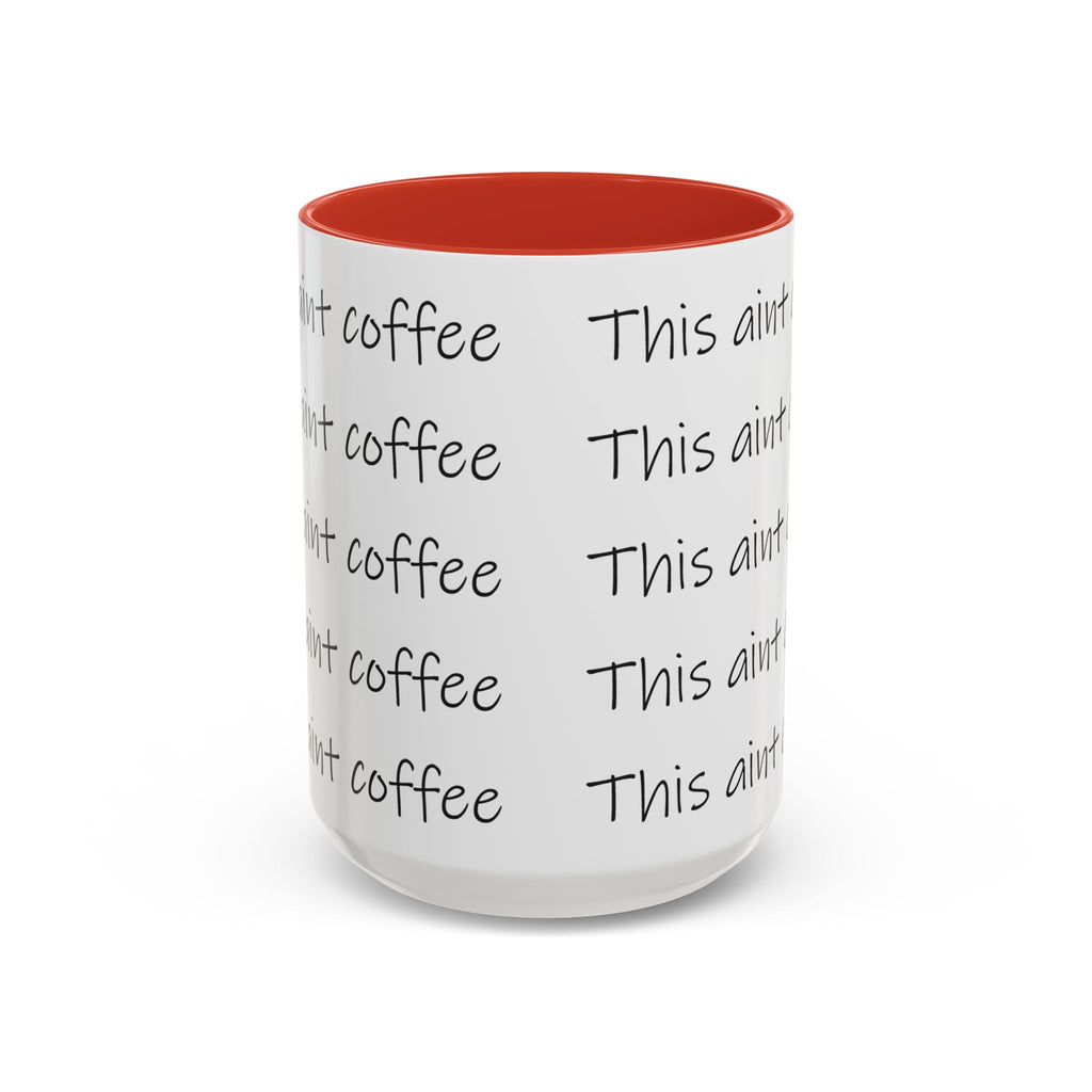 This Ain't Coffee Accent Mug — 11/15oz Funny Coffee Lover Gift Printify Mug  314 Originals