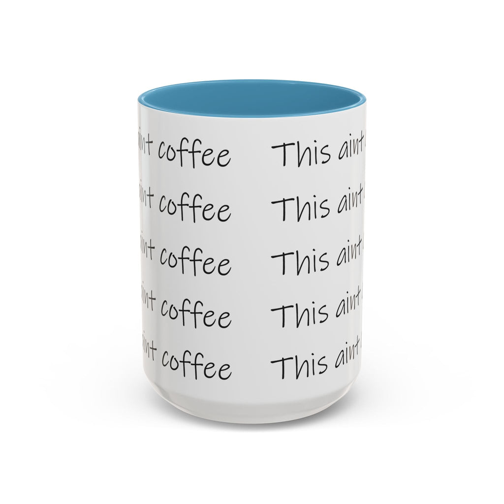 This Ain't Coffee Accent Mug — 11/15oz Funny Coffee Lover Gift Printify Mug  314 Originals