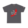 My Eyes Are Up Here Graphic Tee - 314 Originals
