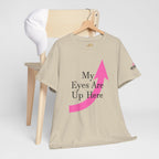 "My Eyes Are Up Here" Graphic Tee - 314 Originals