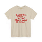 "I Like 'Em, Brown, Yellow, Puerto Rican, or Haitian" Bold Script Tee - 314 Originals