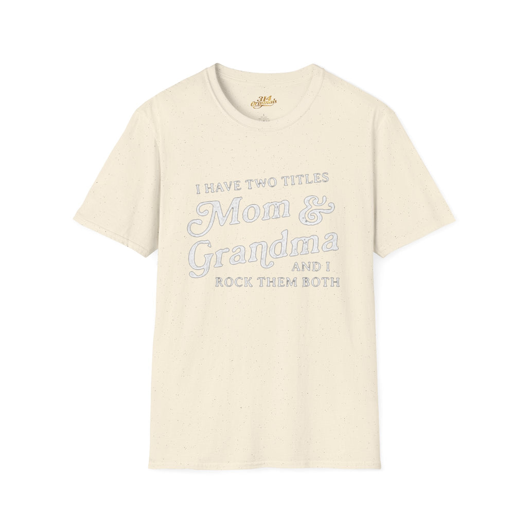 Mom & Grandma T-Shirt - "I Have Two Titles Mom & Grandma and I Rock Them Both" (Mothers Day, Family Gift) Printify T-Shirt  314 Originals