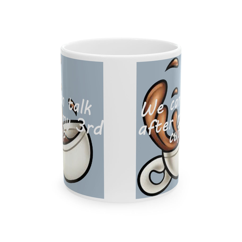 "We Can Talk After My 3rd Cup" Ceramic Mug (11oz, 15oz) - 314 Originals