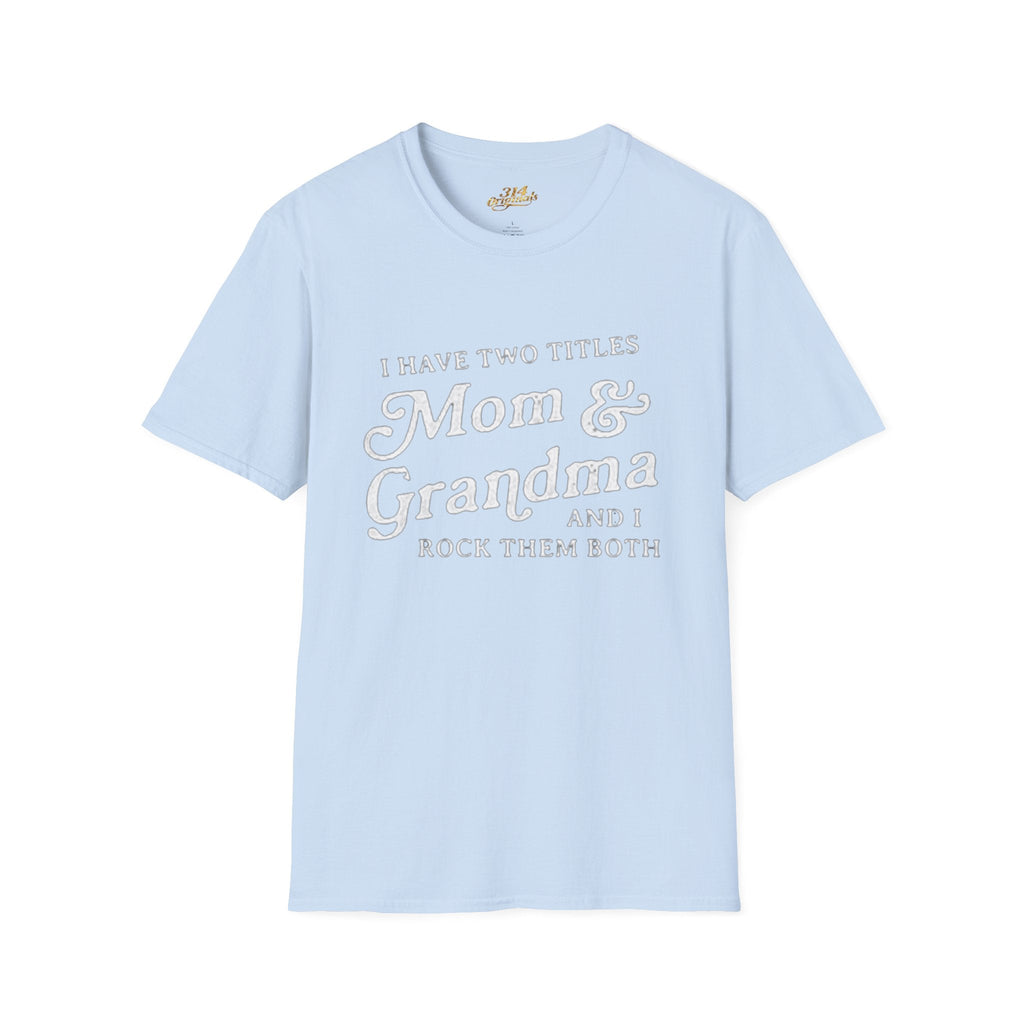 Mom & Grandma T-Shirt - "I Have Two Titles Mom & Grandma and I Rock Them Both" (Mothers Day, Family Gift) Printify T-Shirt  314 Originals