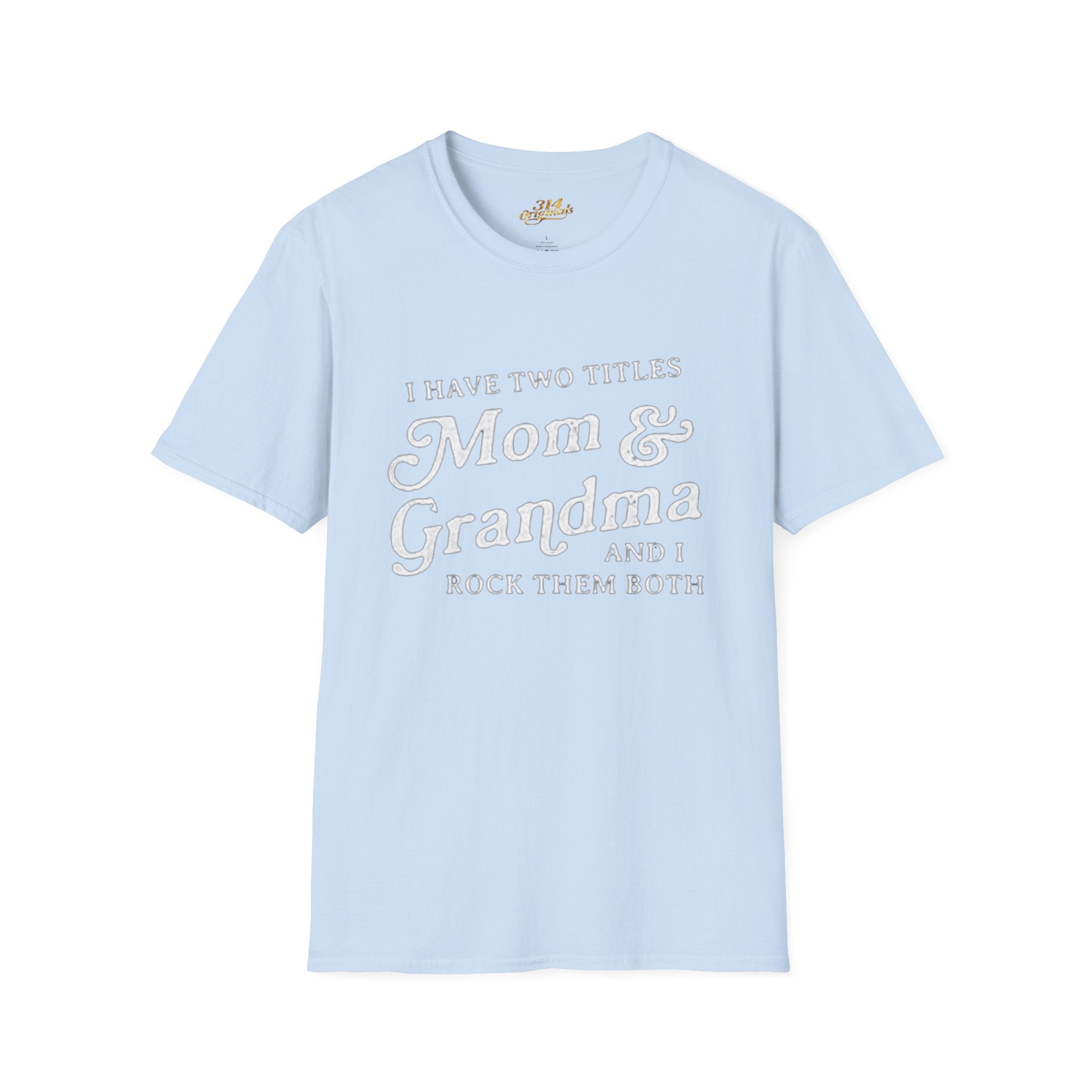 Mom & Grandma T-Shirt - "I Have Two Titles Mom & Grandma and I Rock Them Both" (Mothers Day, Family Gift) Printify T-Shirt  314 Originals
