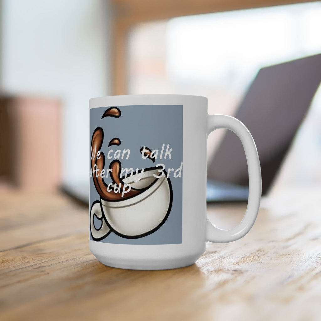 "We Can Talk After My 3rd Cup" Ceramic Mug (11oz, 15oz) - 314 Originals