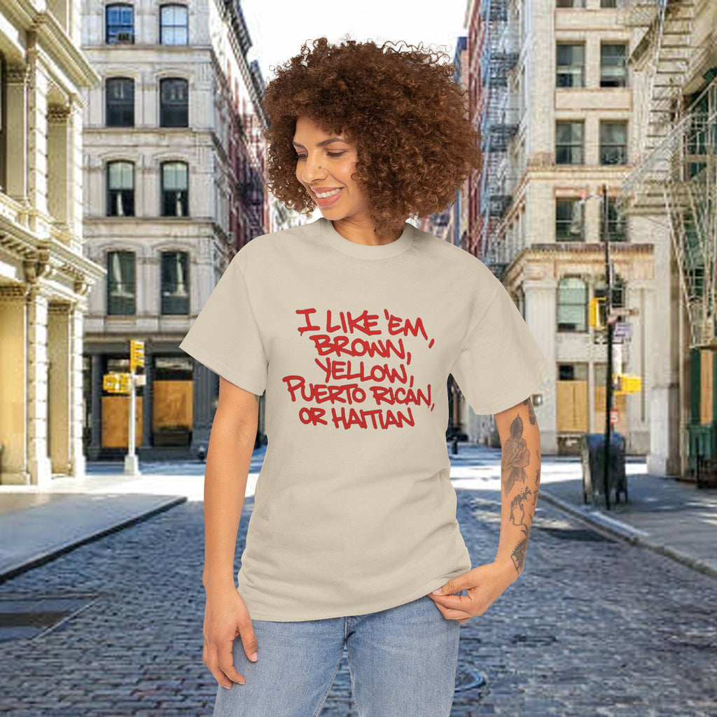 "I Like 'Em, Brown, Yellow, Puerto Rican, or Haitian" Bold Script Tee - 314 Originals