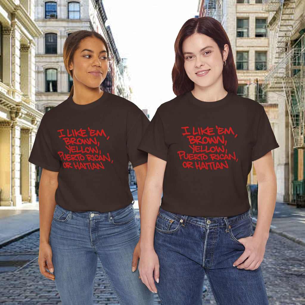 "I Like 'Em, Brown, Yellow, Puerto Rican, or Haitian" Bold Script Tee - 314 Originals