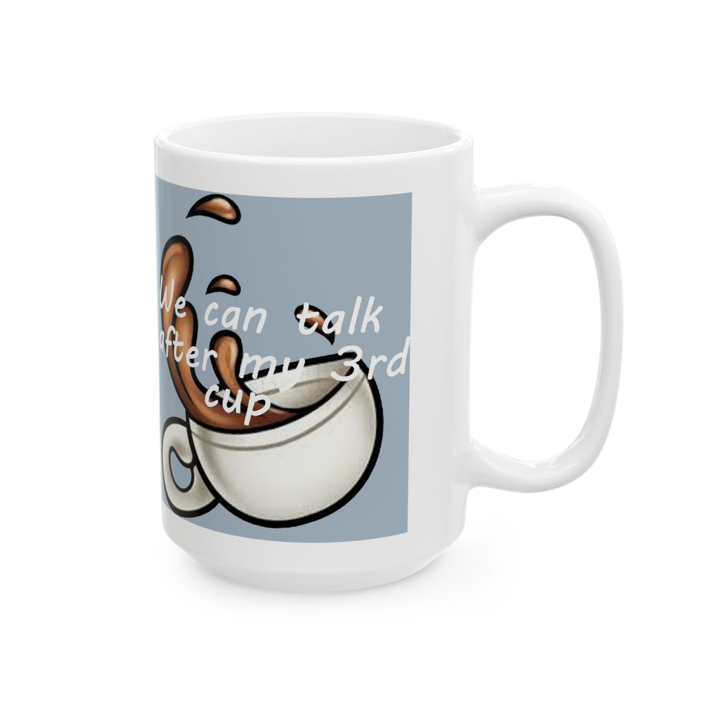 "We Can Talk After My 3rd Cup" Ceramic Mug (11oz, 15oz) - 314 Originals