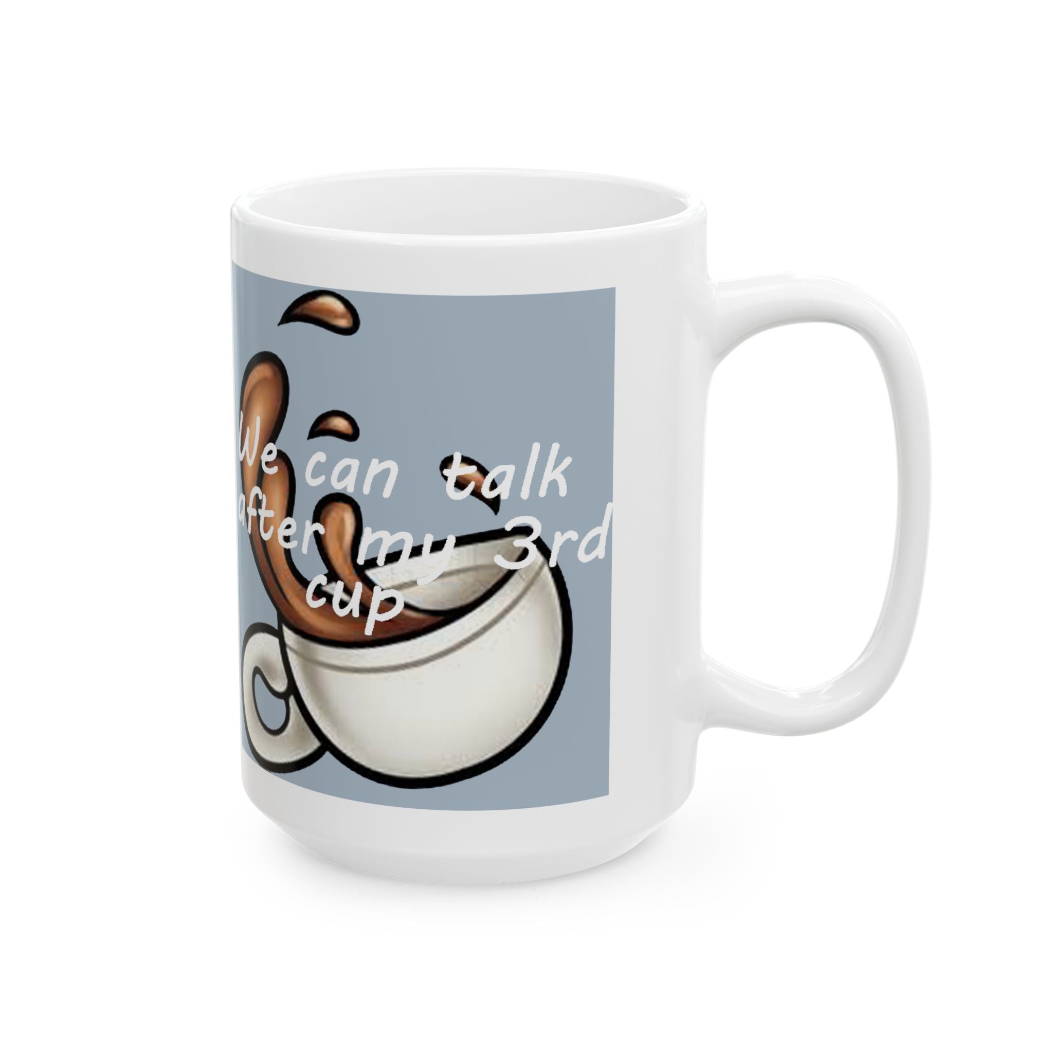 "We Can Talk After My 3rd Cup" Ceramic Mug (11oz, 15oz) - 314 Originals
