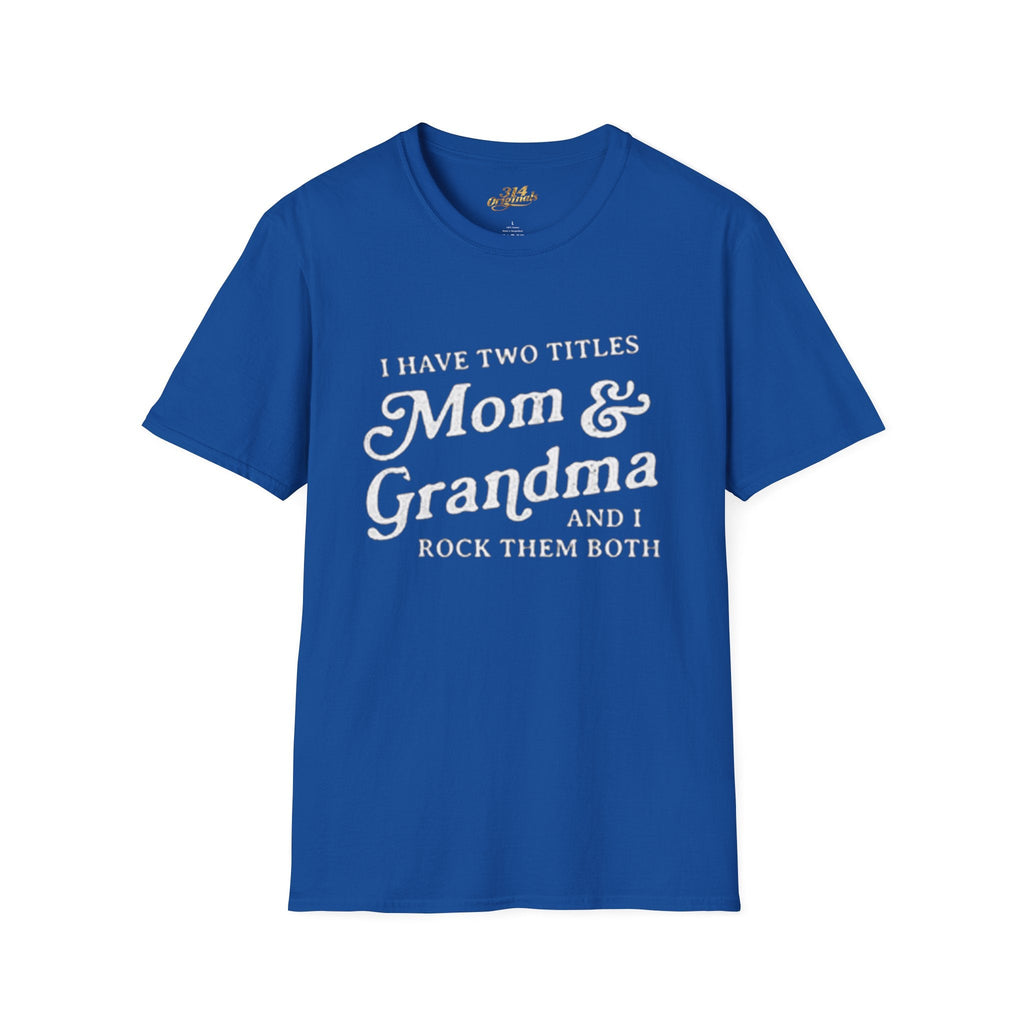 Mom & Grandma T-Shirt - "I Have Two Titles Mom & Grandma and I Rock Them Both" (Mothers Day, Family Gift) Printify T-Shirt  314 Originals