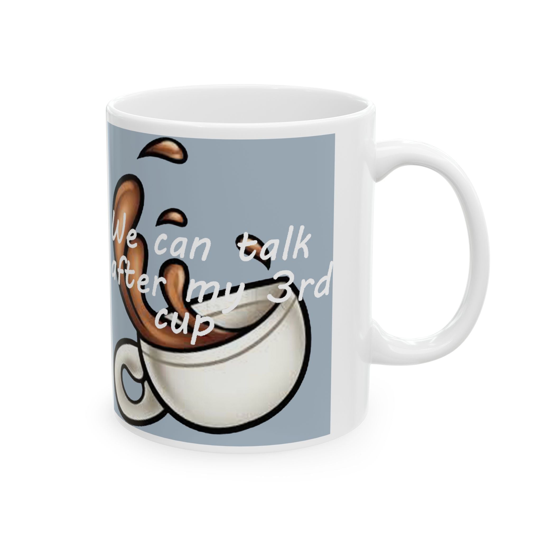 "We Can Talk After My 3rd Cup" Ceramic Mug (11oz, 15oz) - 314 Originals
