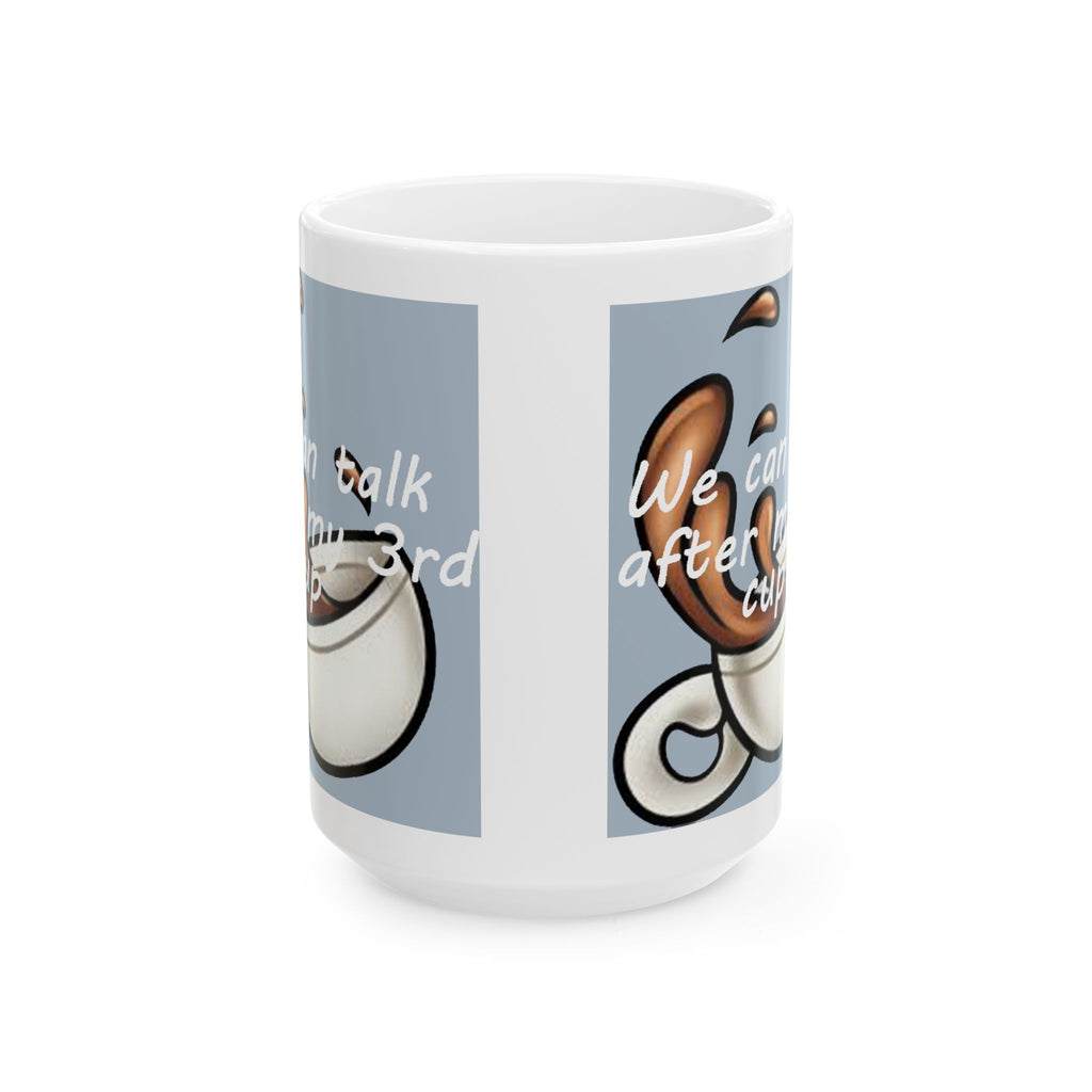 "We Can Talk After My 3rd Cup" Ceramic Mug (11oz, 15oz) - 314 Originals