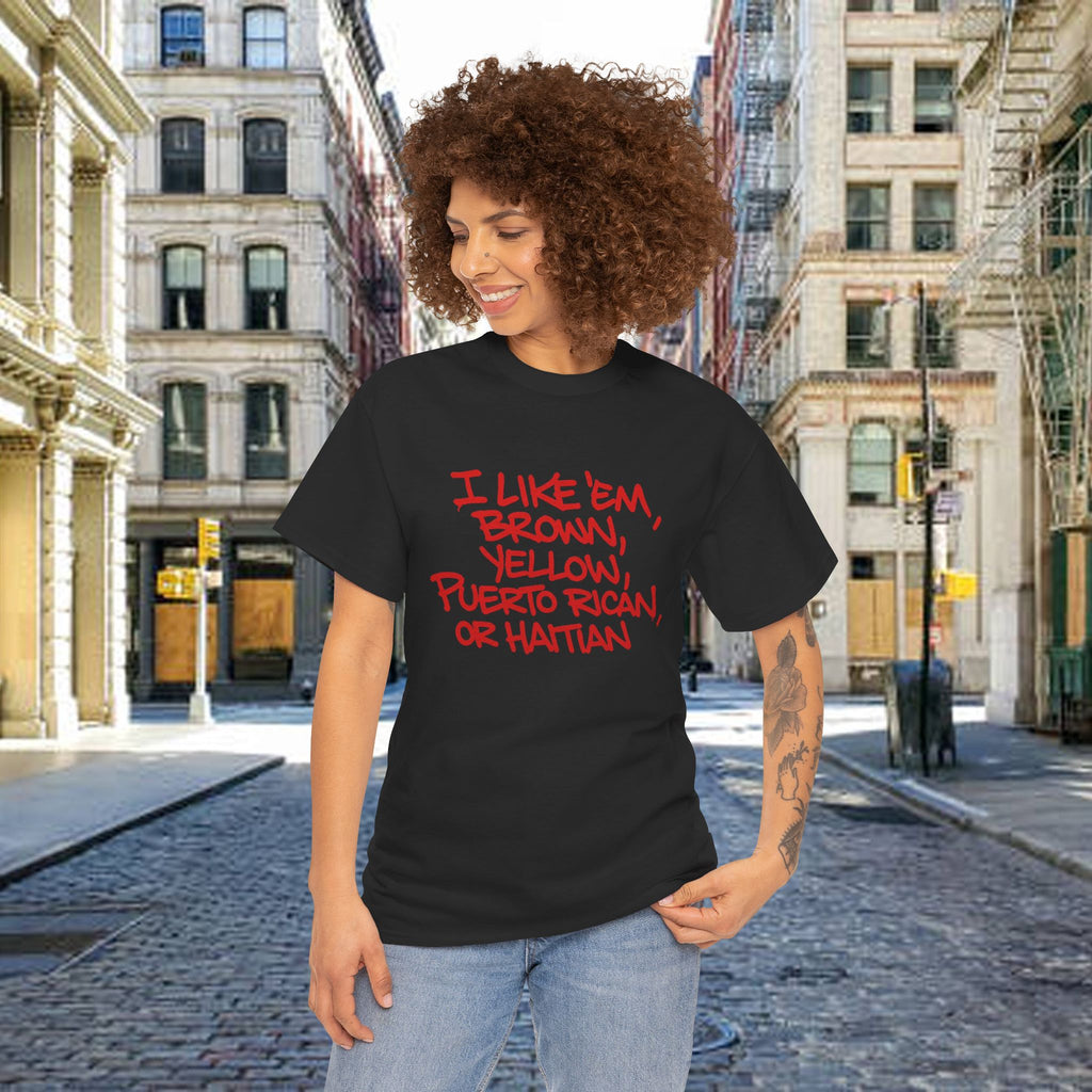 "I Like 'Em, Brown, Yellow, Puerto Rican, or Haitian" Bold Script Tee - 314 Originals