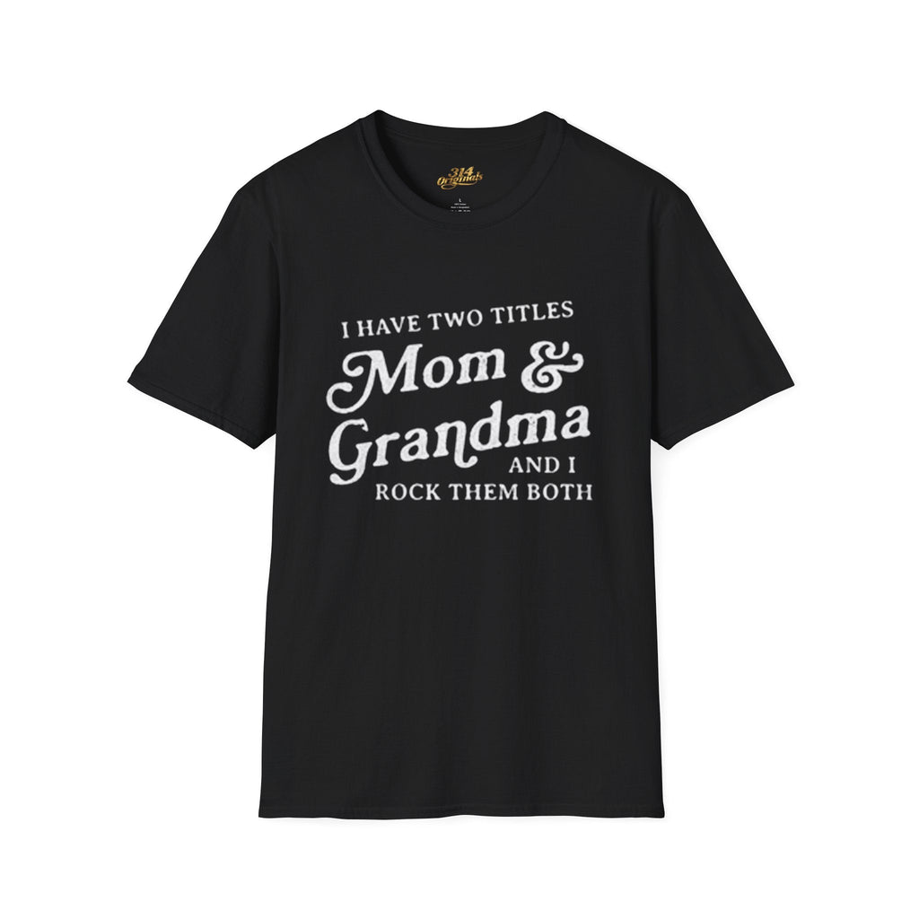 Mom & Grandma T-Shirt - "I Have Two Titles Mom & Grandma and I Rock Them Both" (Mothers Day, Family Gift) Printify T-Shirt  314 Originals