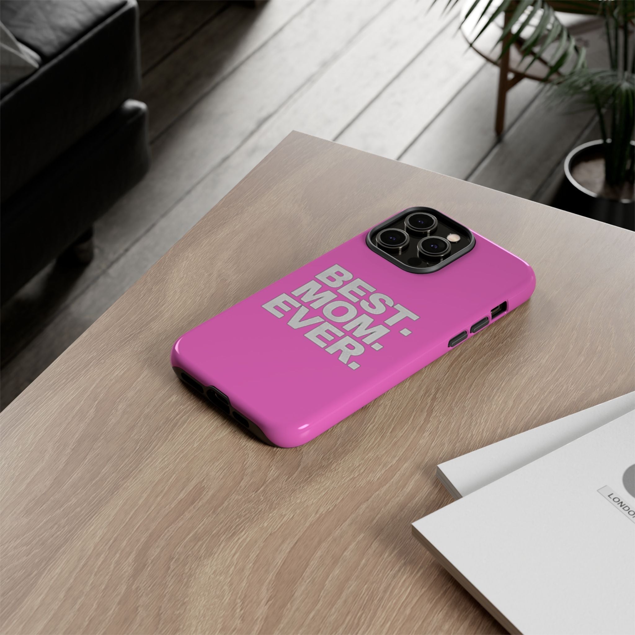 Best. Mom. Ever. Tough Phone Case — Pink Protective Mother's Day Gift - 314 Originals
