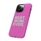 Best. Mom. Ever. Tough Phone Case — Pink Protective Mother's Day Gift - 314 Originals