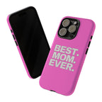 Best. Mom. Ever. Tough Phone Case — Pink Protective Mother's Day Gift - 314 Originals