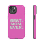 Best. Mom. Ever. Tough Phone Case — Pink Protective Mother's Day Gift - 314 Originals