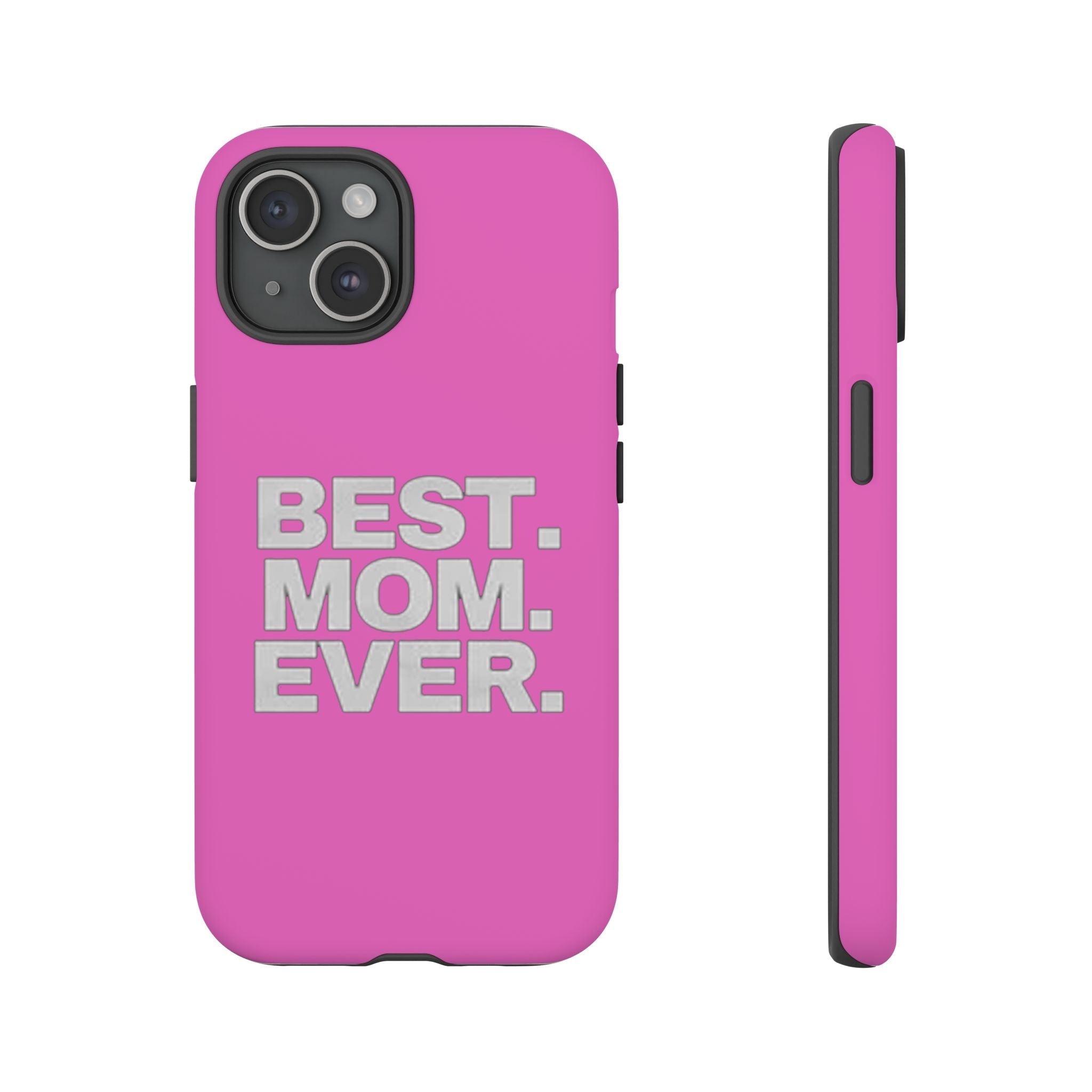 Best. Mom. Ever. Tough Phone Case — Pink Protective Mother's Day Gift - 314 Originals