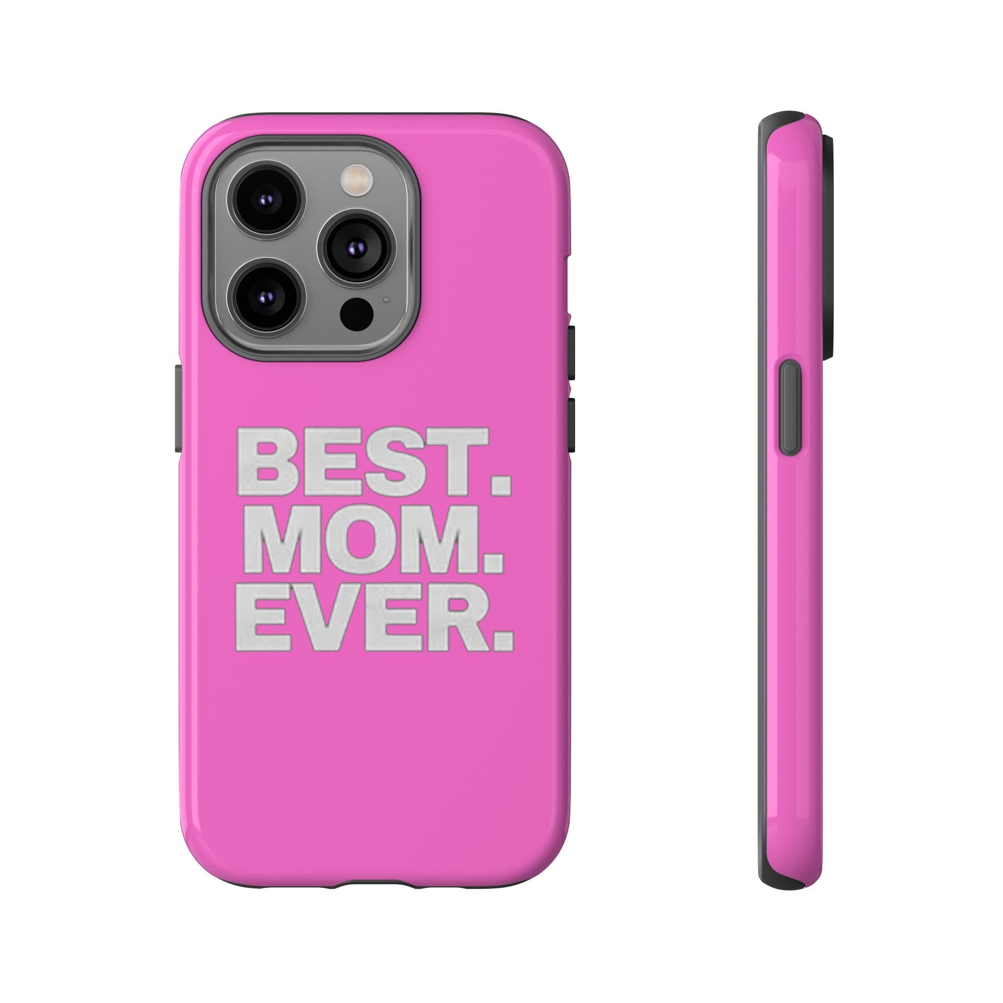 Best. Mom. Ever. Tough Phone Case — Pink Protective Mother's Day Gift - 314 Originals