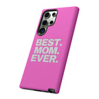 Best. Mom. Ever. Tough Phone Case — Pink Protective Mother's Day Gift - 314 Originals