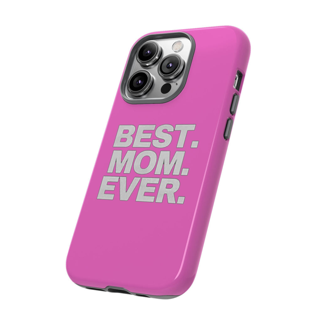 Best. Mom. Ever. Tough Phone Case — Pink Protective Mother's Day Gift - 314 Originals