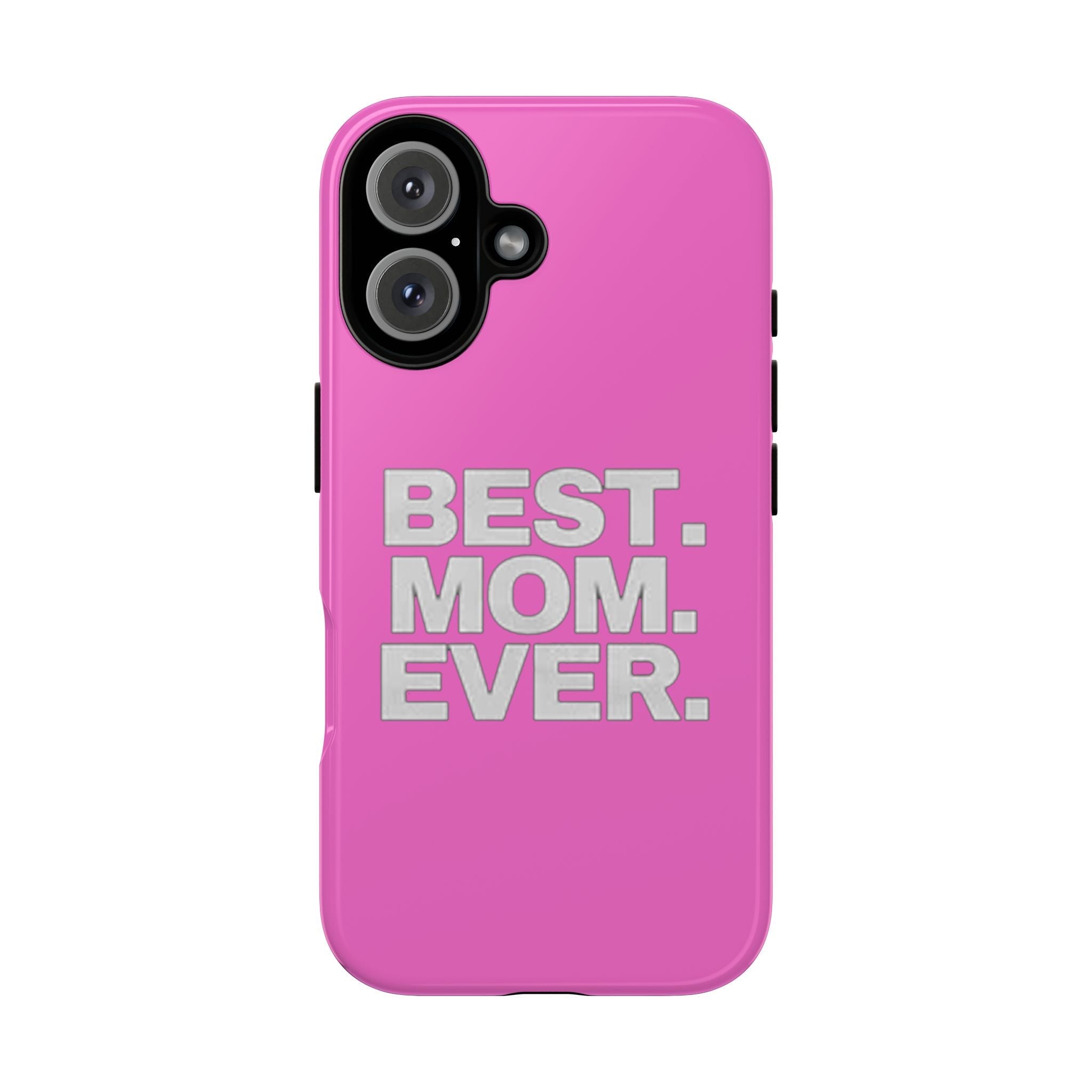 Best. Mom. Ever. Tough Phone Case — Pink Protective Mother's Day Gift - 314 Originals