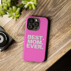 Best. Mom. Ever. Tough Phone Case — Pink Protective Mother's Day Gift - 314 Originals