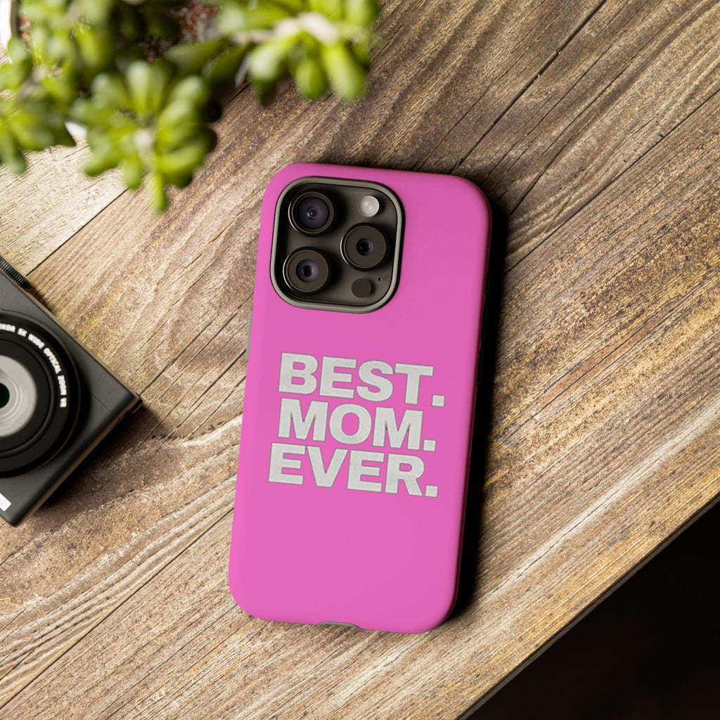 Best. Mom. Ever. Tough Phone Case — Pink Protective Mother's Day Gift - 314 Originals