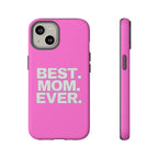 Best. Mom. Ever. Tough Phone Case — Pink Protective Mother's Day Gift - 314 Originals