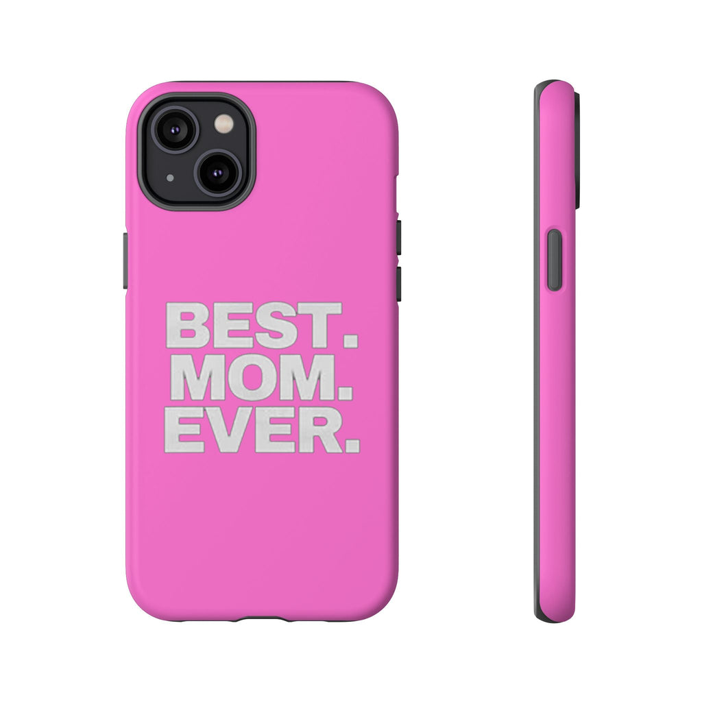 Best. Mom. Ever. Tough Phone Case — Pink Protective Mother's Day Gift - 314 Originals