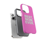 Best. Mom. Ever. Tough Phone Case — Pink Protective Mother's Day Gift - 314 Originals