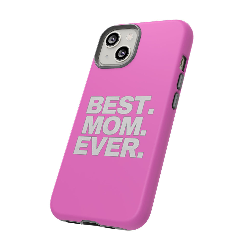 Best. Mom. Ever. Tough Phone Case — Pink Protective Mother's Day Gift - 314 Originals