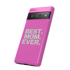 Best. Mom. Ever. Tough Phone Case — Pink Protective Mother's Day Gift - 314 Originals