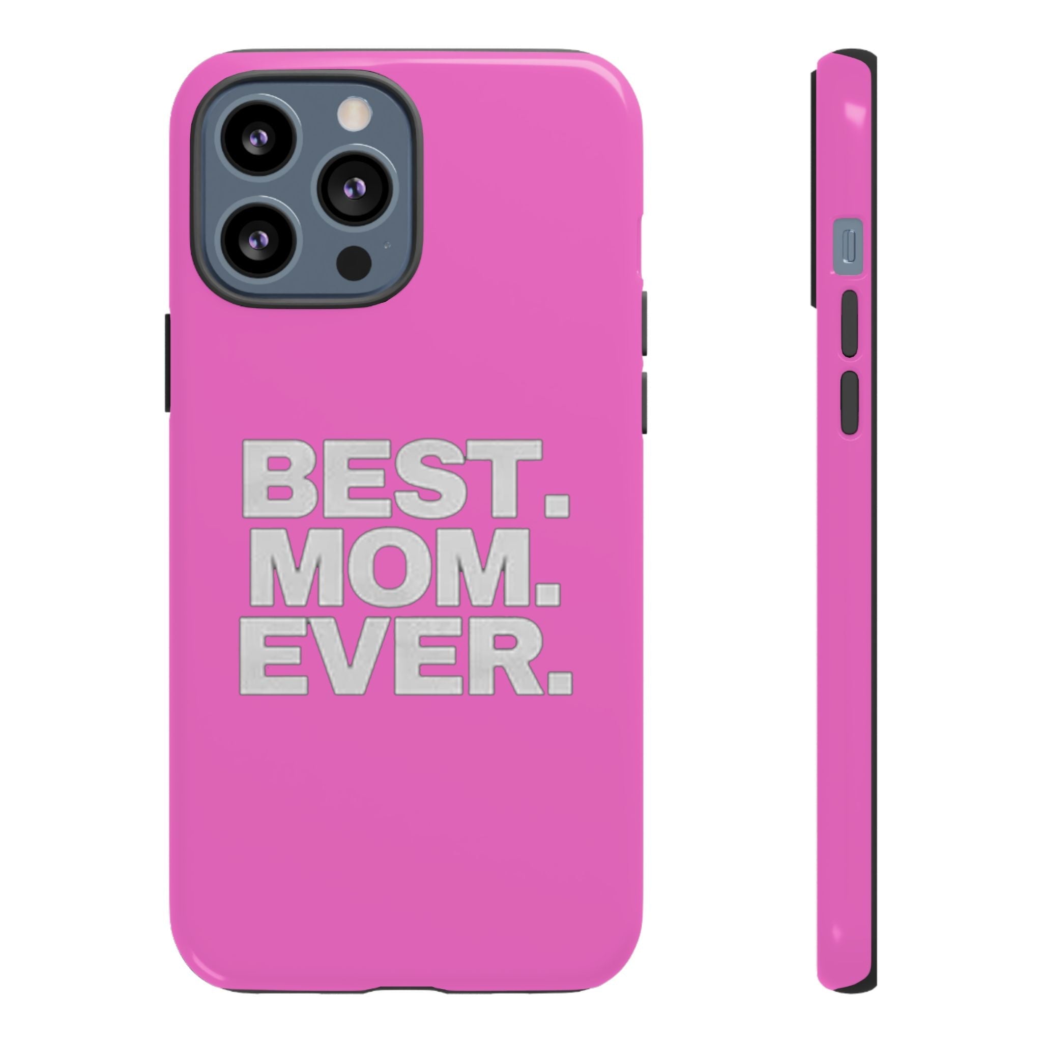 Best. Mom. Ever. Tough Phone Case — Pink Protective Mother's Day Gift - 314 Originals
