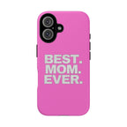 Best. Mom. Ever. Tough Phone Case — Pink Protective Mother's Day Gift - 314 Originals