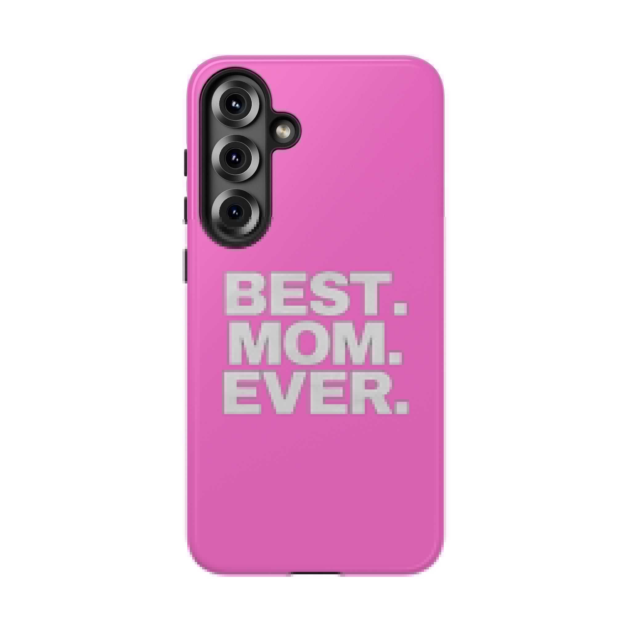 Best. Mom. Ever. Tough Phone Case — Pink Protective Mother's Day Gift - 314 Originals