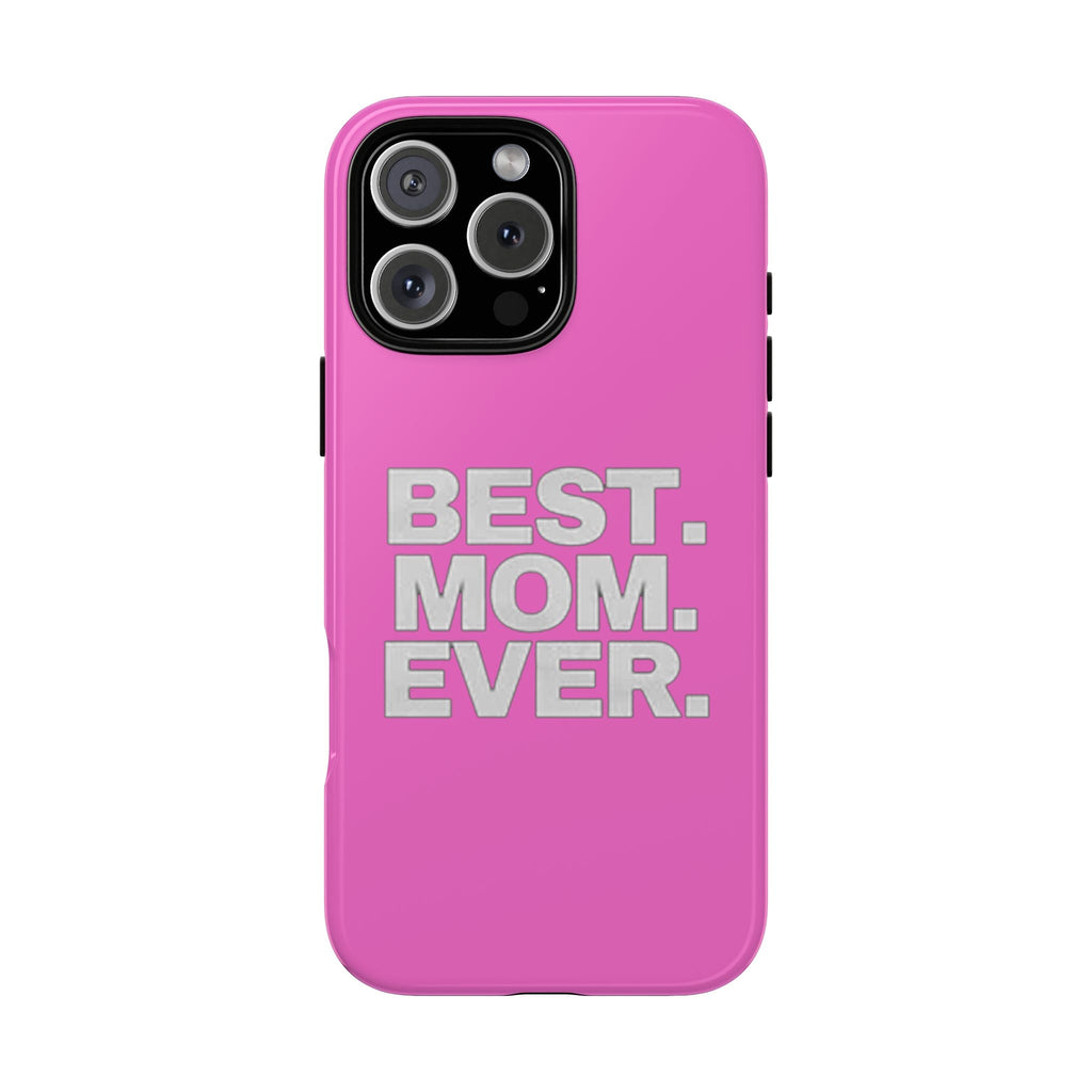 Best. Mom. Ever. Tough Phone Case — Pink Protective Mother's Day Gift - 314 Originals