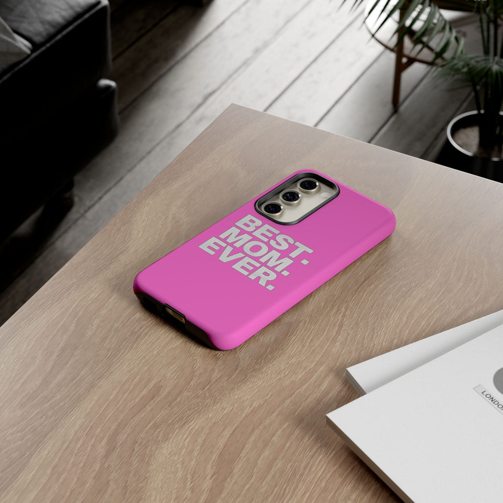 Best. Mom. Ever. Tough Phone Case — Pink Protective Mother's Day Gift - 314 Originals