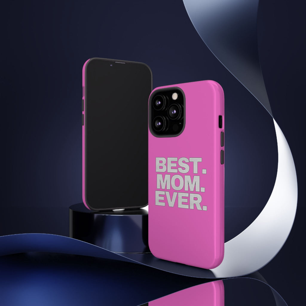 Best. Mom. Ever. Tough Phone Case — Pink Protective Mother's Day Gift - 314 Originals