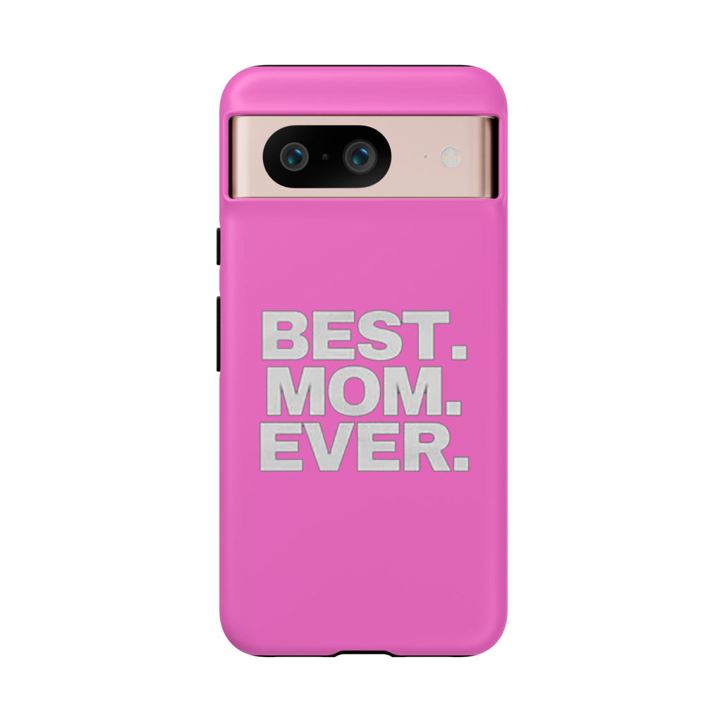 Best. Mom. Ever. Tough Phone Case — Pink Protective Mother's Day Gift - 314 Originals