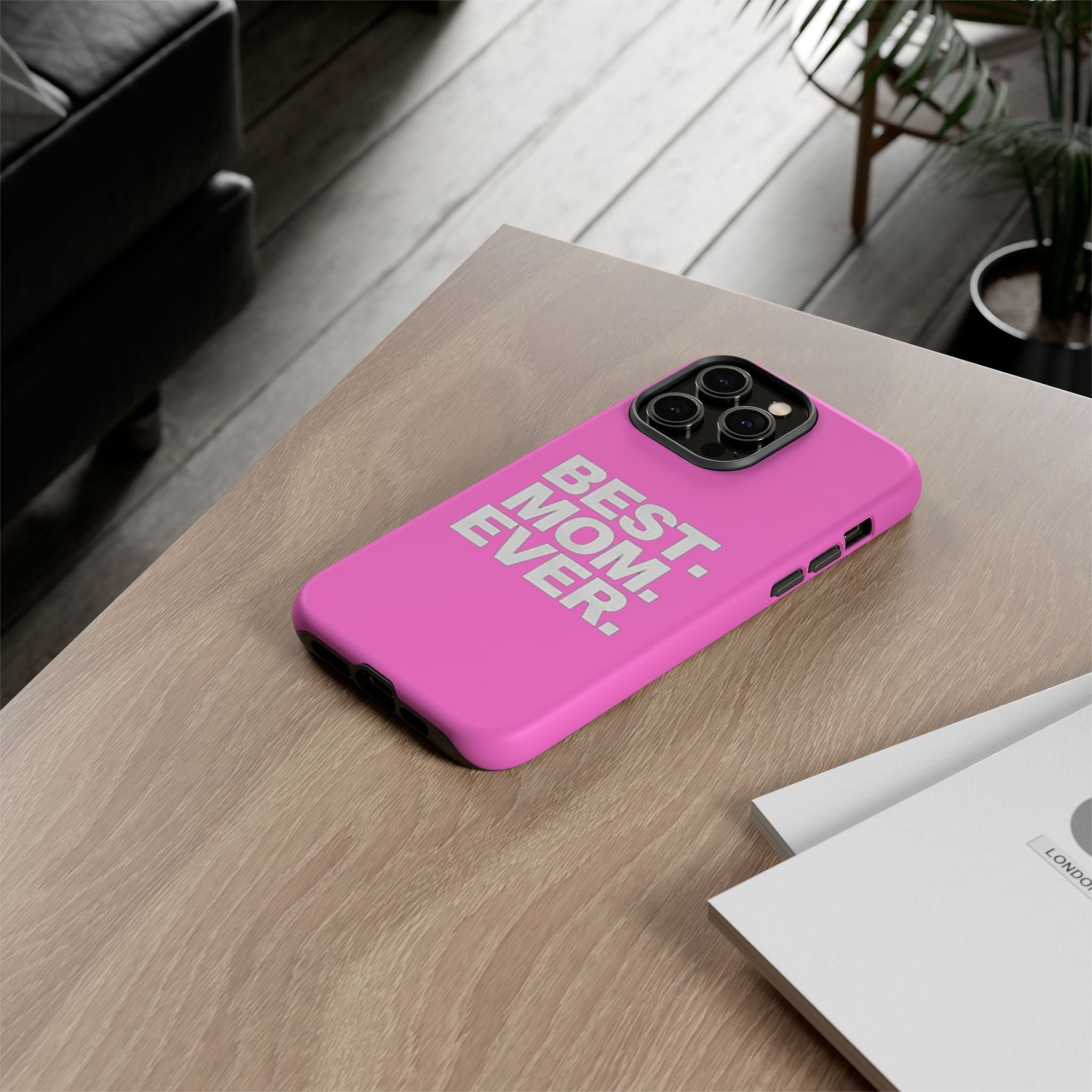 Best. Mom. Ever. Tough Phone Case — Pink Protective Mother's Day Gift - 314 Originals